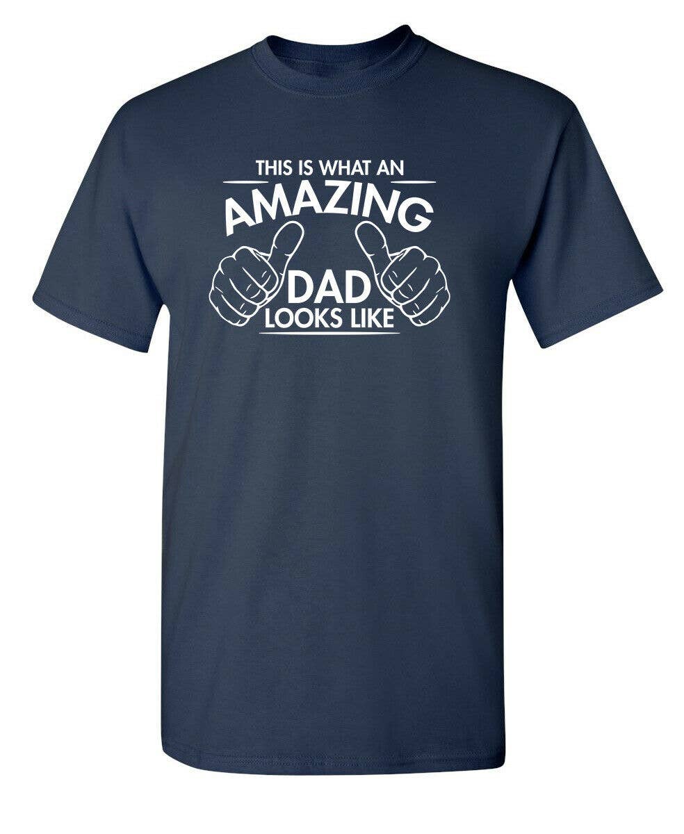 Feelin Good Tees - This Is What An Amazing Dad Looks Like